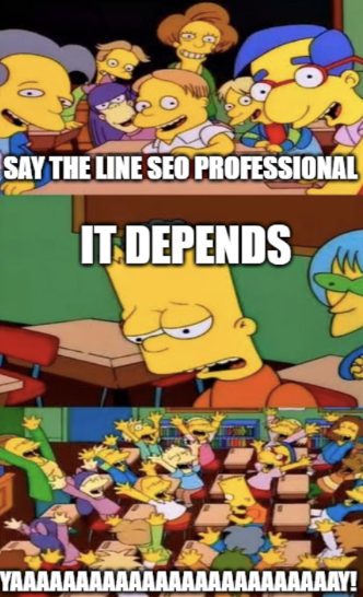 Simpsons meme: 'Say the line, SEO professional' — Bart sighs and says 'It depends' — the class cheers